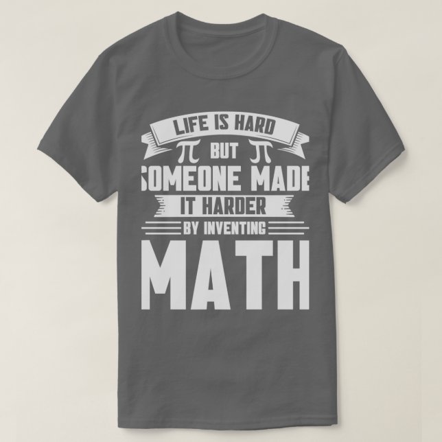 Camiseta Life Harder By Inventing Math Maths Mathmatics (Diseño del anverso)