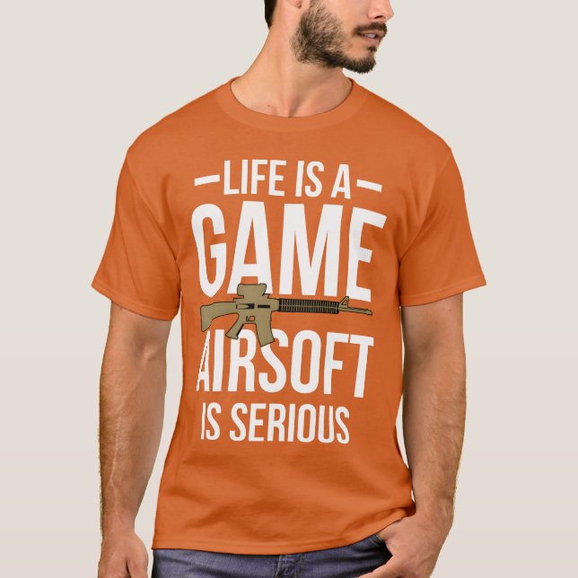 Camiseta Life Is A Game Airsoft Is Serious girl boy (Anverso)