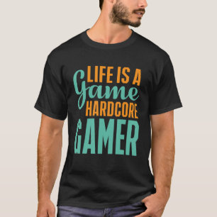Camiseta Life Is A Game Hardcore Gamer  Gaming