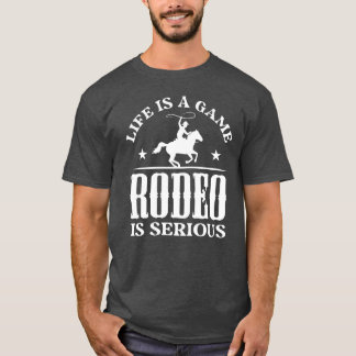 Camiseta Life Is A Game Rodeo Is Serious gift gift