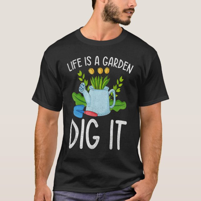 Camiseta Life Is A Garden Dig It Garden Gardening (Anverso)