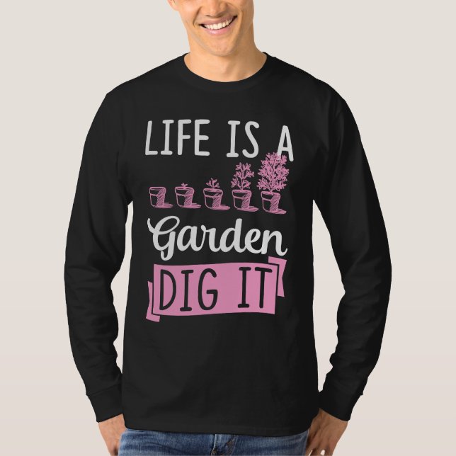 Camiseta Life Is A Garden Dig It Gardening Joke Pun (Anverso)