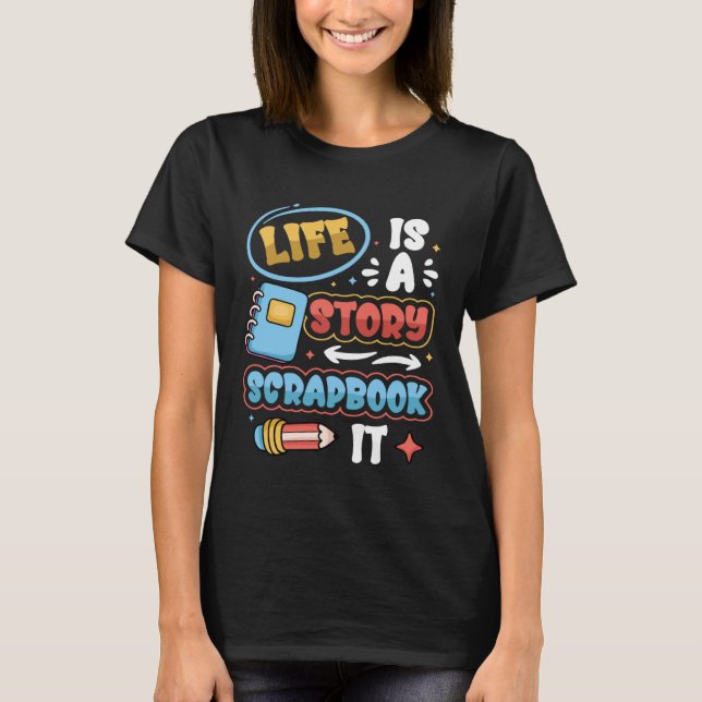 Camiseta Life Is A Story Scrapbook It Scrapbooking (Anverso)