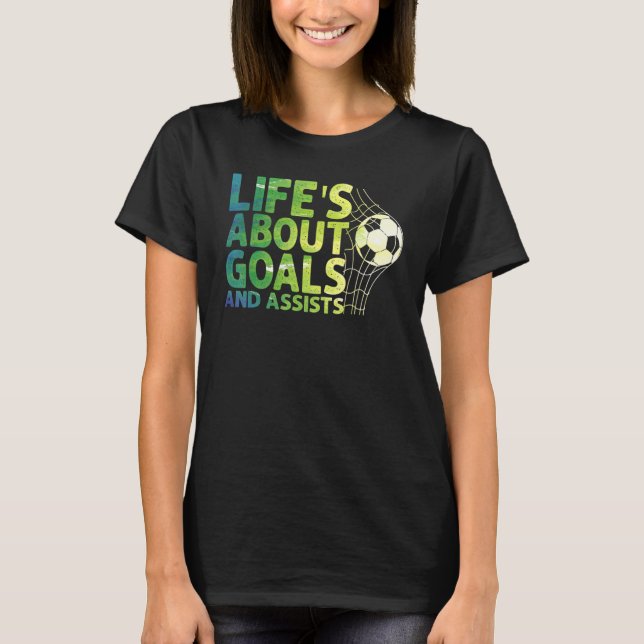 Camiseta Life Is About Goals And Assists Futbol Soccer 15 (Anverso)