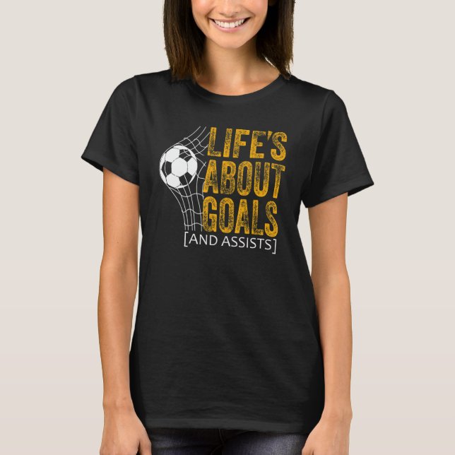 Camiseta Life Is About Goals And Assists Futbol Soccer 20 (Anverso)