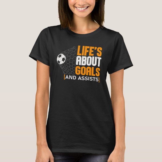 Camiseta Life Is About Goals And Assists Futbol Soccer 21 (Anverso)