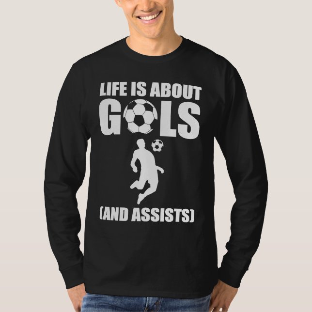 Camiseta Life Is About Goals And Assists Soccer Player (Anverso)