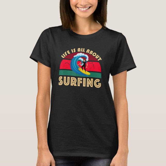 Camiseta Life Is All About Surfing SurfBoard Wave Beach In  (Anverso)