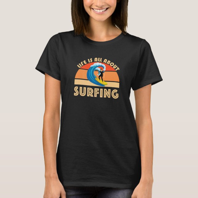 Camiseta Life Is All About Surfing SurfBoard Wave Beach Sum (Anverso)