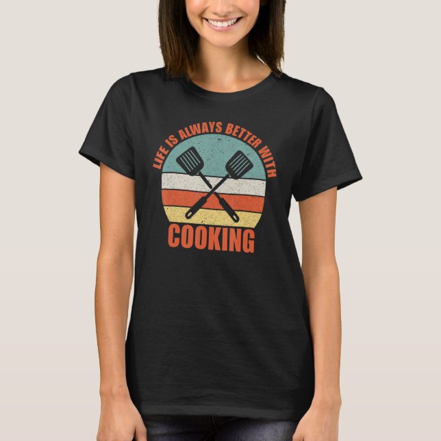 Camiseta Life is Always Better with Cooking (Anverso)