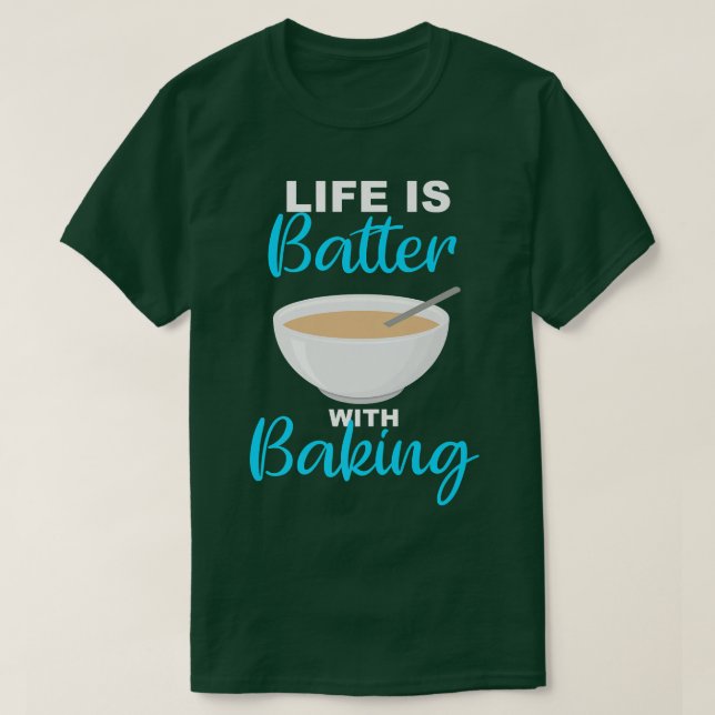 Camiseta Life is Batter With Baking - BakerChef Pun   2235 (Diseño del anverso)
