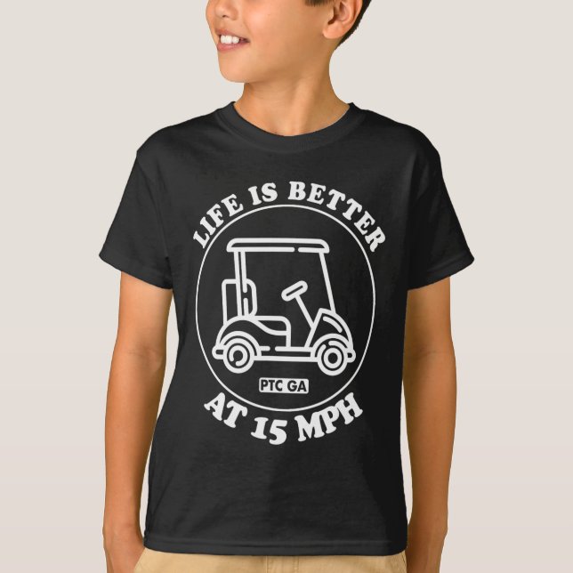 Camiseta Life Is Better At 15 Mph Ptc Golf Cart Path Life  (Anverso)