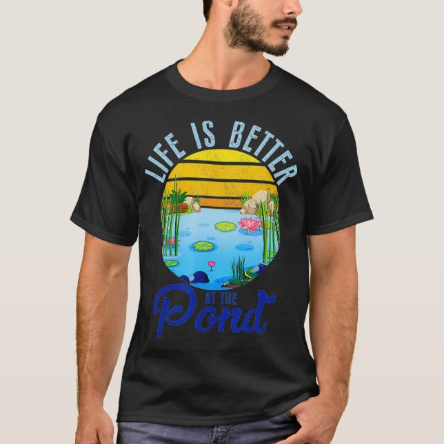 Camiseta Life Is Better At The Pond Funny Pond Life Pond (Anverso)