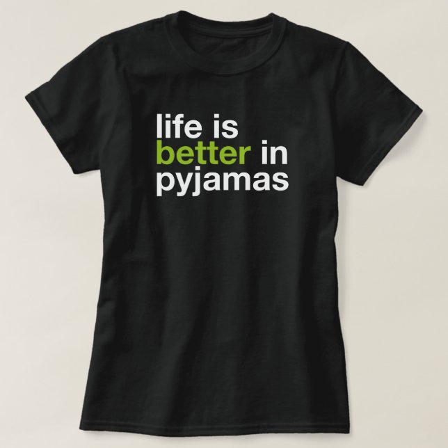 Camiseta Life is Better in Pyjamas - Minimal Typography Tee (Diseño del anverso)