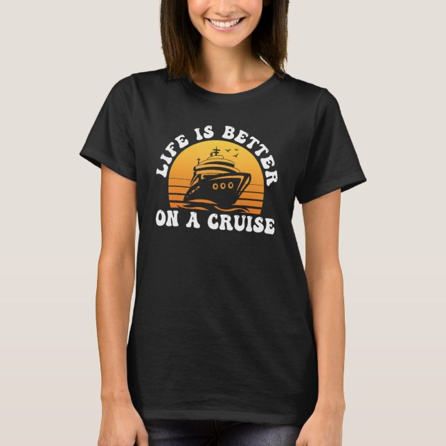 Camiseta Life Is Better on a Cruise Cruising Vacation Lover (Anverso)