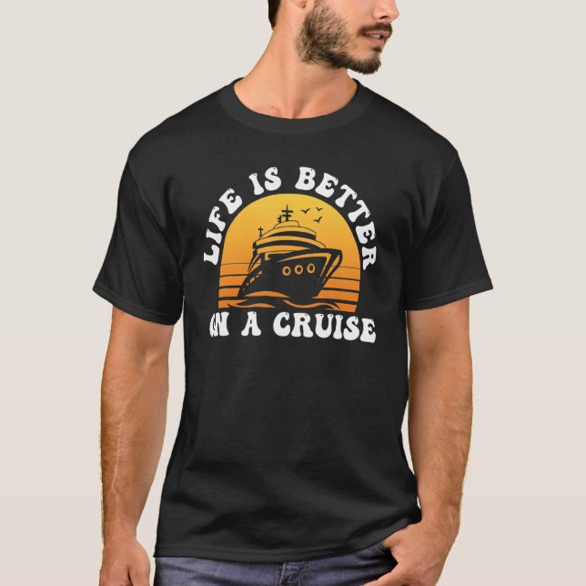 Camiseta Life Is Better on a Cruise Cruising Vacation Lover (Anverso)