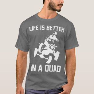 Camiseta Life Is Better On A Quad Bike Rider  