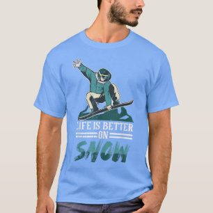 Camiseta Life Is Better On Snow Snowboarding For Men Women
