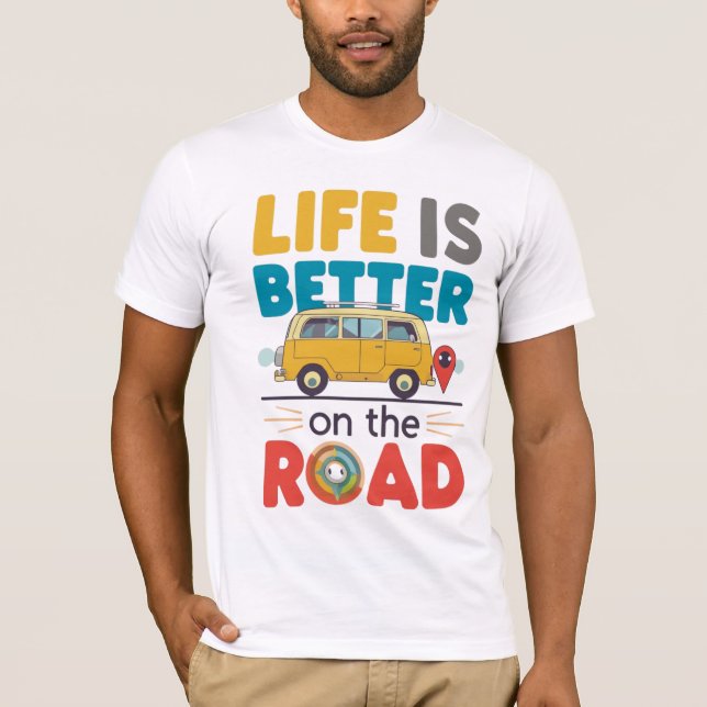 Camiseta Life Is Better on the Road | Van Life Travel Quote (Anverso)