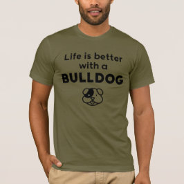 Camiseta Life is better with a Bulldog