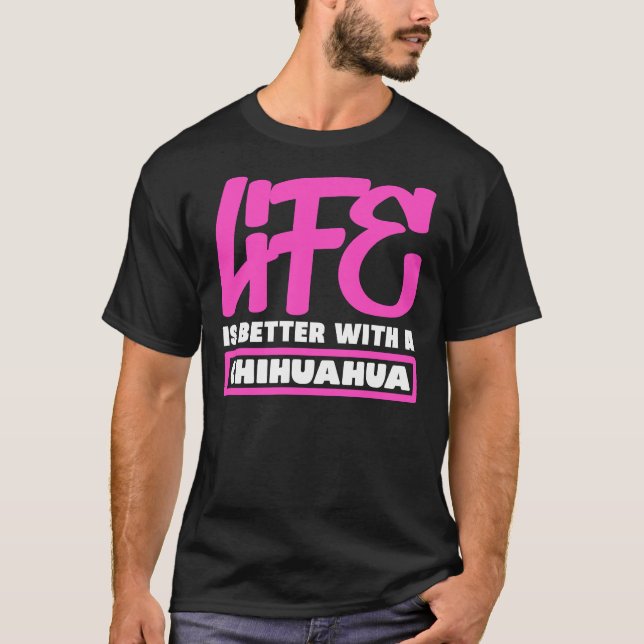 Camiseta Life Is Better With A Chihuahua      (Anverso)