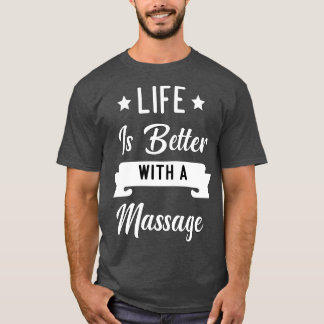 Camiseta Life Is Better With A Massage2
