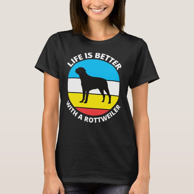 Camiseta Life Is Better With A Rottweiler 34 (Anverso)