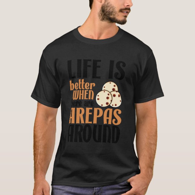 Camiseta Life Is Better With Arepas Cute Latin Food Lover (Anverso)