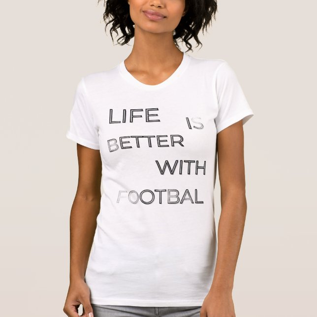 Camiseta Life Is Better With Football Typography | Soccer Q (Anverso)