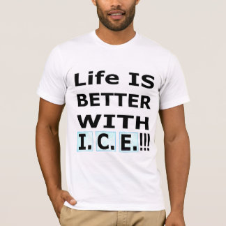 Camiseta Life IS BETTER WITH  I.C.E.!
