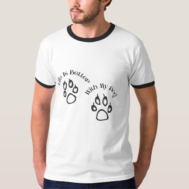 Camiseta Life Is Better With My Dog T-Shirt (Anverso)