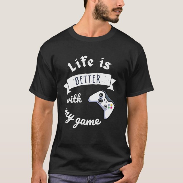 Camiseta life is better with my game perfect design friend  (Anverso)