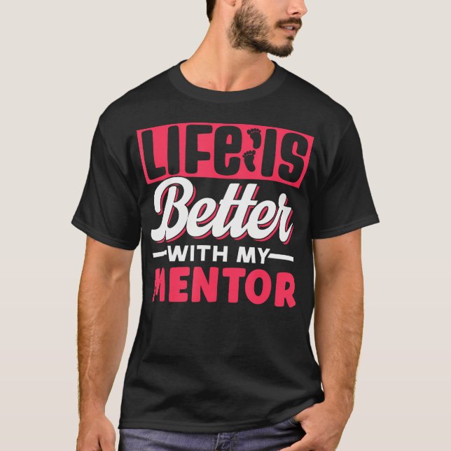 Camiseta Life Is Better With My Mentor Cute Motivation Appr (Anverso)