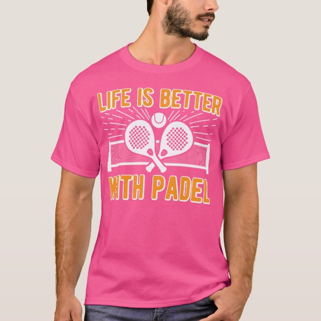 Camiseta Life Is Better With Padel Funny Racket Ball Sports (Anverso)