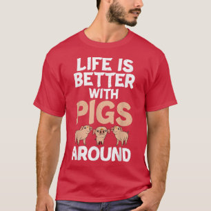 Camiseta Life is better with Pigs around Pig Owner Pig Farm