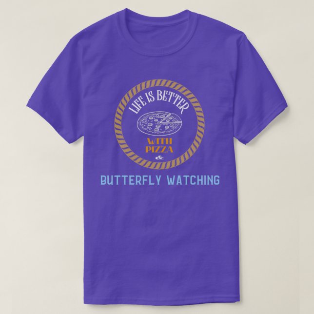 Camiseta Life is Better With Pizza And Butterfly Watching (Diseño del anverso)
