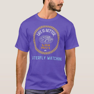 Camiseta Life is Better With Pizza And Butterfly Watching