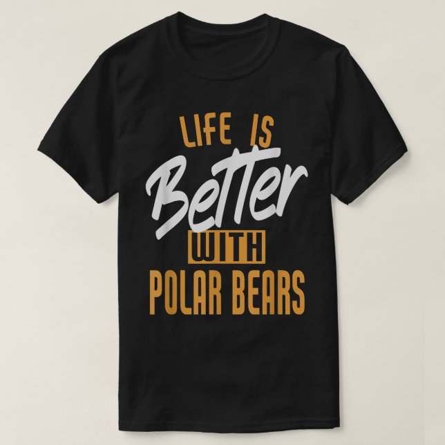 Camiseta Life Is Better With Polar bears  (Diseño del anverso)