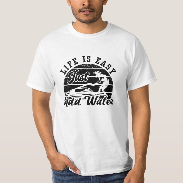 Camiseta Life Is Easy Just Add Water Jet Skiing Jet Ski (Anverso)