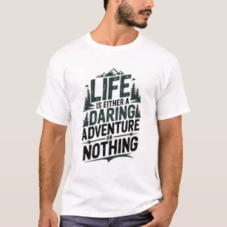 Camiseta Life is either a daring adventure or nothing