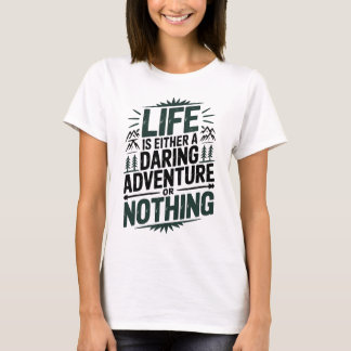 Camiseta Life is either a daring adventure or nothing