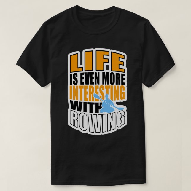 CAMISETA LIFE IS EVEN MORE INTERESTING WITH ROWING 3 (Diseño del anverso)