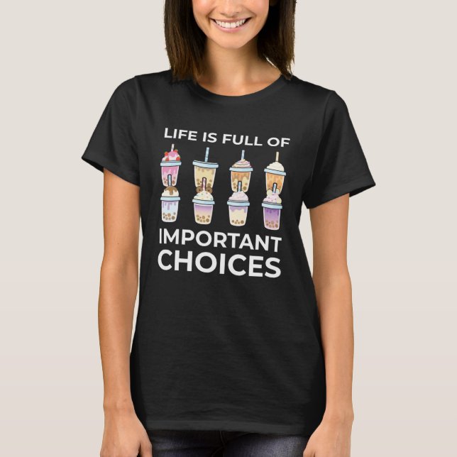 Camiseta Life Is Full Of Important Choices Bubble Tea Boba  (Anverso)