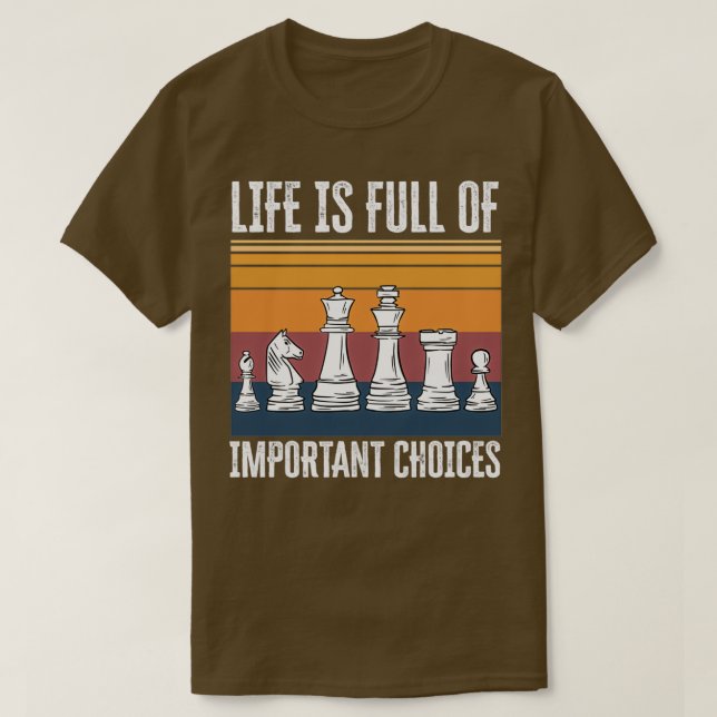 Camiseta Life is Full of Important Choices Chess Funny Gift (Diseño del anverso)