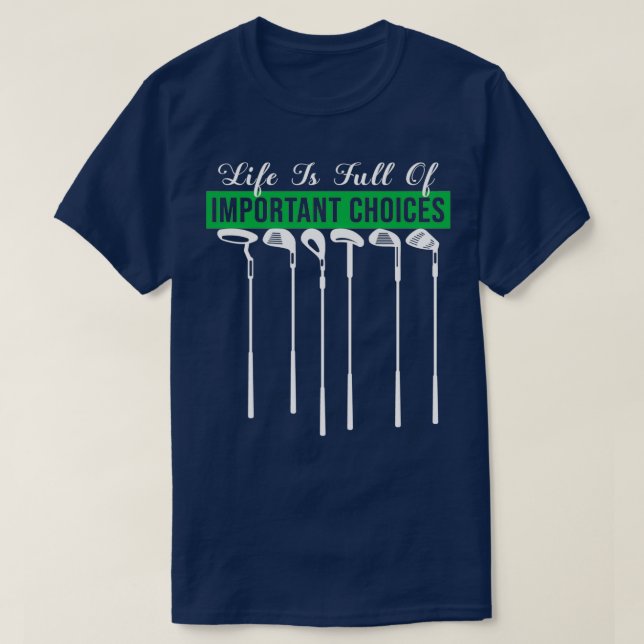 Camiseta Life Is Full Of Important Choices Golf Player Golf (Diseño del anverso)