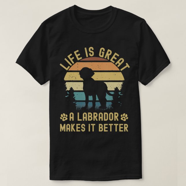 Camiseta Life Is Great A Labrador Makes It Better  Labrador (Diseño del anverso)