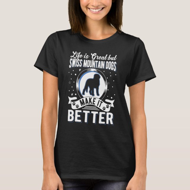 Camiseta Life Is Great But Swiss Mountain Dogs Make It Bett (Anverso)