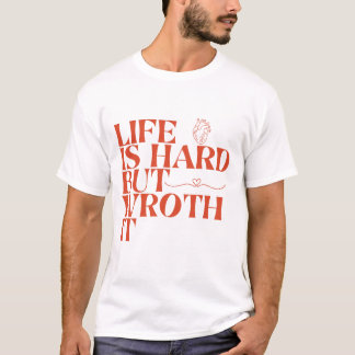 Camiseta Life Is Hard But Worth It Shirt