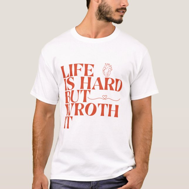 Camiseta Life Is Hard But Worth It Shirt (Anverso)