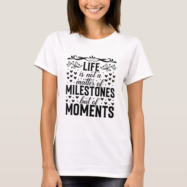 Camiseta Life Is Not a Matter of Milestones But of Moments (Anverso)
